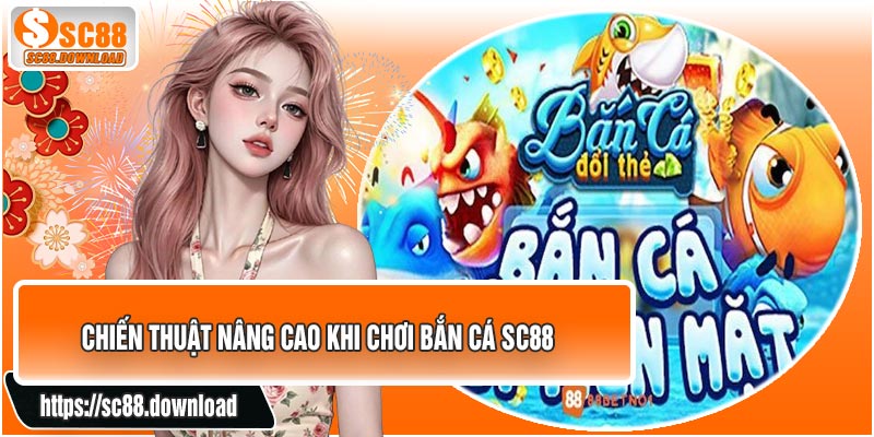 Chiến Thuật Nâng Cao Khi Chơi Bắn Cá SC88