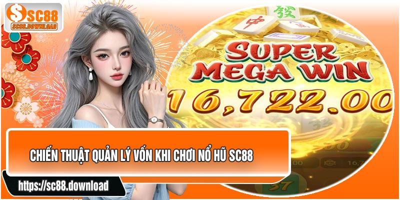 Chiến Thuật Quản Lý Vốn Khi Chơi Nổ Hũ SC88