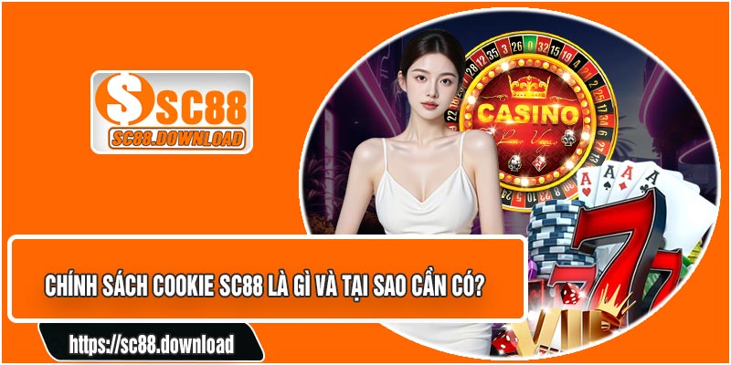 Chính Sách COOKIE SC88 Là Gì Và Tại Sao Cần Có?