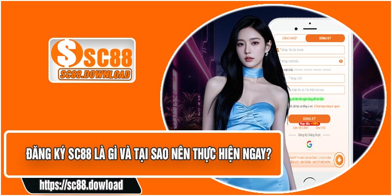 Đăng Ký SC88 Là Gì Và Tại Sao Nên Thực Hiện Ngay?