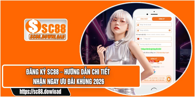 Đăng Ký SC88 – Hướng Dẫn Chi Tiết Nhận Ngay Ưu Đãi Khủng 2026