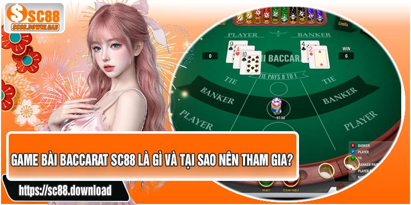 Game Bài Baccarat SC88 Là Gì Và Tại Sao Nên Tham Gia?