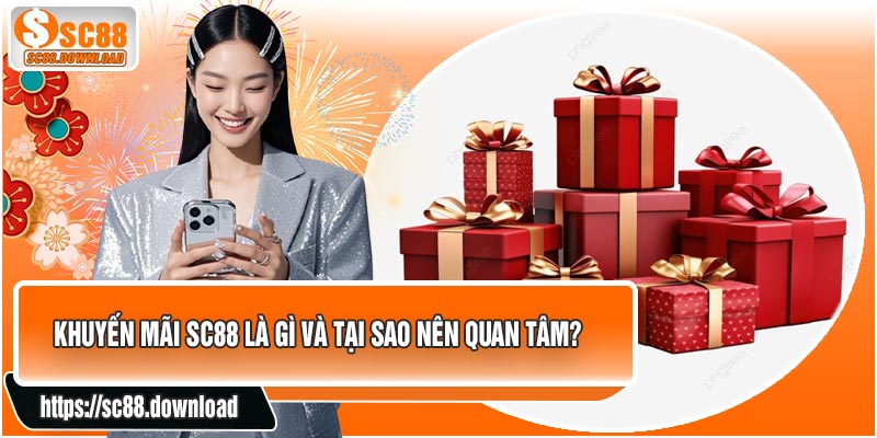 Khuyến Mãi SC88 Là Gì Và Tại Sao Nên Quan Tâm?