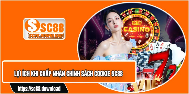 Lợi Ích Khi Chấp Nhận Chính Sách COOKIE SC88