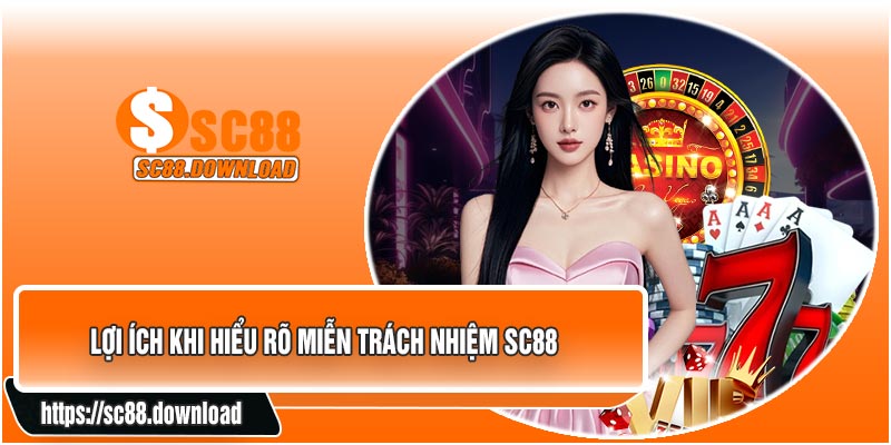 Lợi Ích Khi Hiểu Rõ Miễn Trách Nhiệm SC88