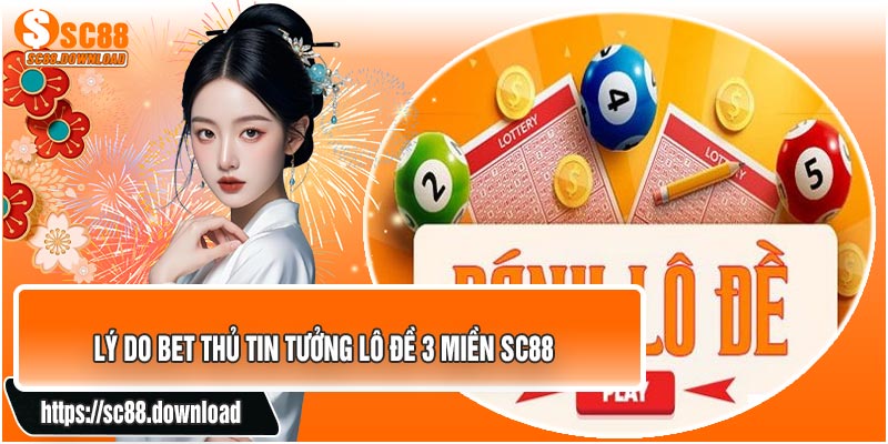 Lý Do Bet Thủ Tin Tưởng Lô Đề 3 Miền SC88