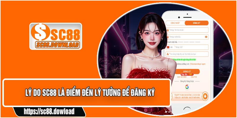 Lý Do SC88 Là Điểm Đến Lý Tưởng Để Đăng Ký