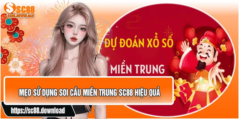 Mẹo Sử Dụng Soi Cầu Miền Trung SC88 Hiệu Quả