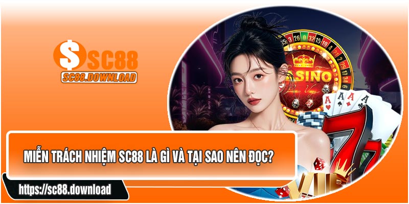 Miễn Trách Nhiệm SC88 Là Gì Và Tại Sao Nên Đọc?