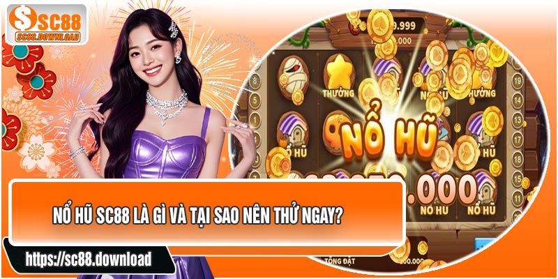 Nổ Hũ SC88 Là Gì Và Tại Sao Nên Thử Ngay?