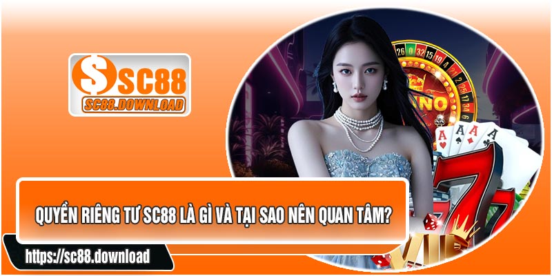 Quyền Riêng Tư SC88 Là Gì Và Tại Sao Nên Quan Tâm?