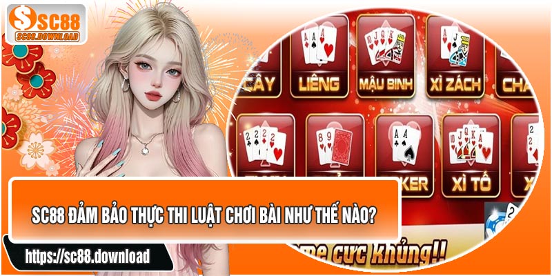 SC88 Đảm Bảo Thực Thi Luật Chơi Bài Như Thế Nào?