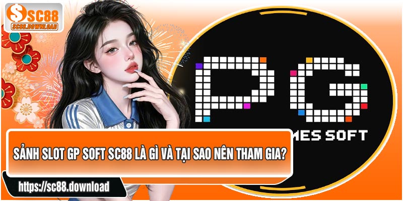Sảnh SLOT GP Soft SC88 Là Gì Và Tại Sao Nên Tham Gia?