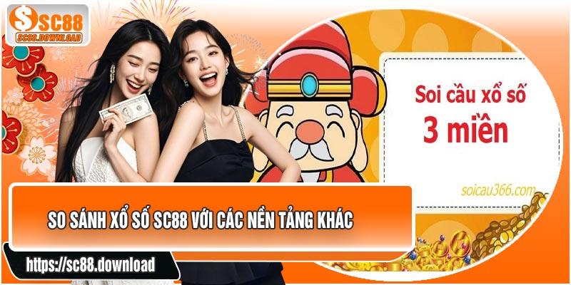 So Sánh Xổ Số SC88 Với Các Nền Tảng Khác