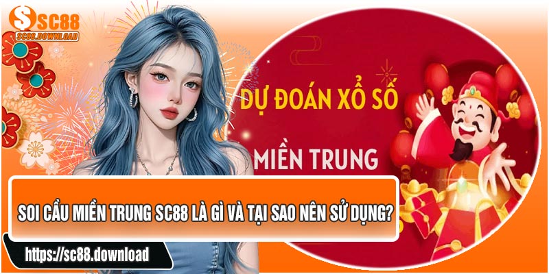 Soi Cầu Miền Trung SC88 Là Gì Và Tại Sao Nên Sử Dụng?