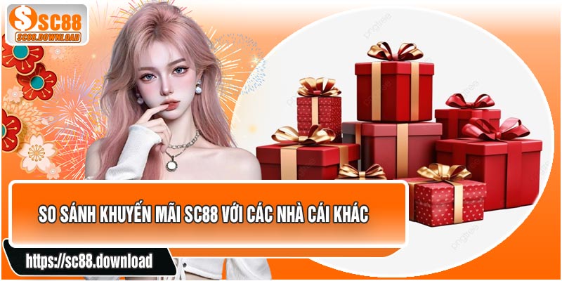 So Sánh Khuyến Mãi SC88 Với Các Nhà Cái Khác