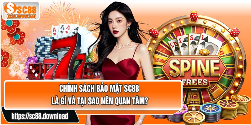 Chính Sách Bảo Mật SC88 Là Gì Và Tại Sao Nên Quan Tâm?