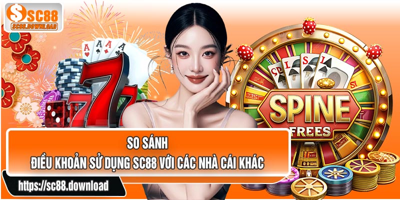 So Sánh Điều Khoản Sử Dụng SC88 Với Các Nhà Cái Khác